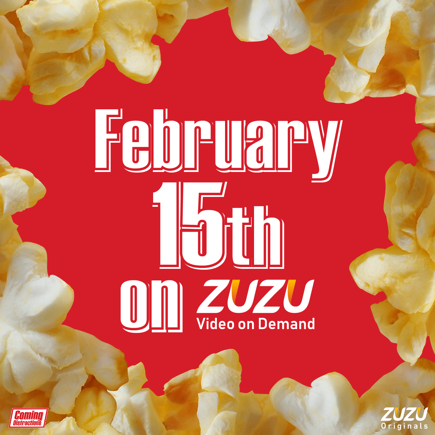 Text on a red background surrounded by popcorn: "February 15th on Zuzu Video on Demand"